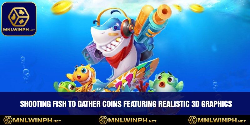 MNLWIN: Philippines’ Top-Rated Online Betting Destination 15 Shooting fish to gather coins featuring realistic 3D graphics