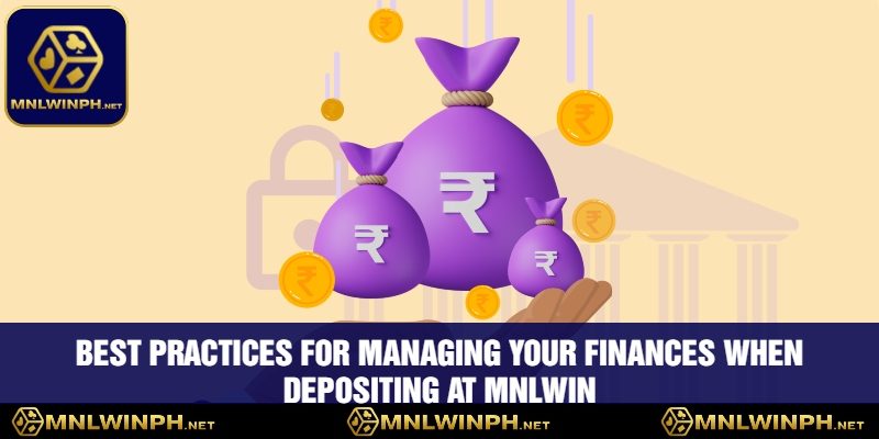 Deposit With The Confidence At MNLWIN: Instant Processing 4 Best Practices for Managing Your Finances When Depositing at MNLWIN