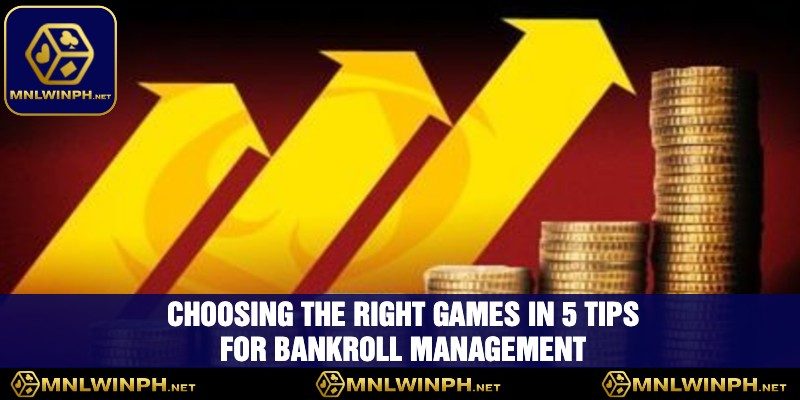 Mastering Your Game - 5 Tips For Bankroll Management At MNLWIN 3 Choosing The Right Games In 5 Tips For Bankroll Management