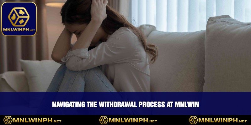 The Complete Withdrawal MNLWIN - Claim Your Winnings Confidently 3 Navigating the Withdrawal Process at MNLWIN