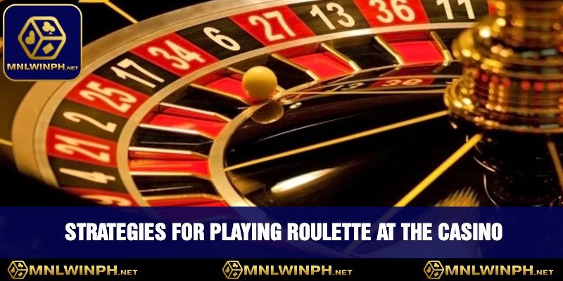 Discover Ways To Play Roulette At MNLWIN - Your Ultimate Guide 2 Strategies For Playing Roulette At The Casino