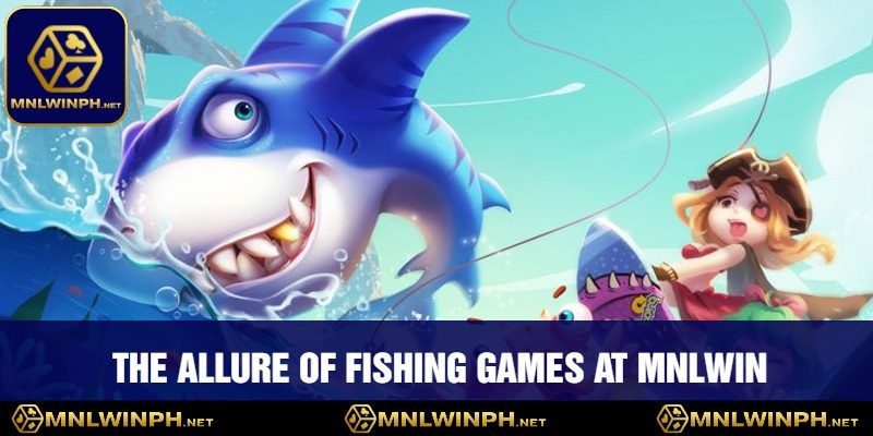 Immerse Yourself In MNLWIN's Captivating Fishing Games - Explosive Fun, Massive Wins 1 The Allure of Fishing Games At MNLWIN