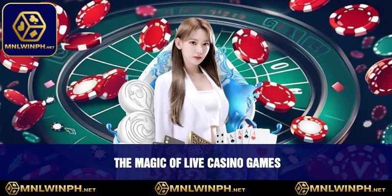 Discover The Thrill Of Live Casino At MNLWIN - Your Ultimate Gaming Destination 1 The Magic of Live Casino Games