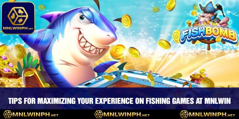Immerse Yourself In MNLWIN's Captivating Fishing Games - Explosive Fun, Massive Wins 3 Tips for Maximizing Your Experience on Fishing Games at MNLWIN