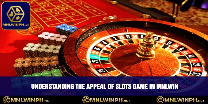 Discover The Excited Slots Game In MNLWIN - Your Ultimate Guide 1 Understanding the Appeal of Slots Game in MNLWIN