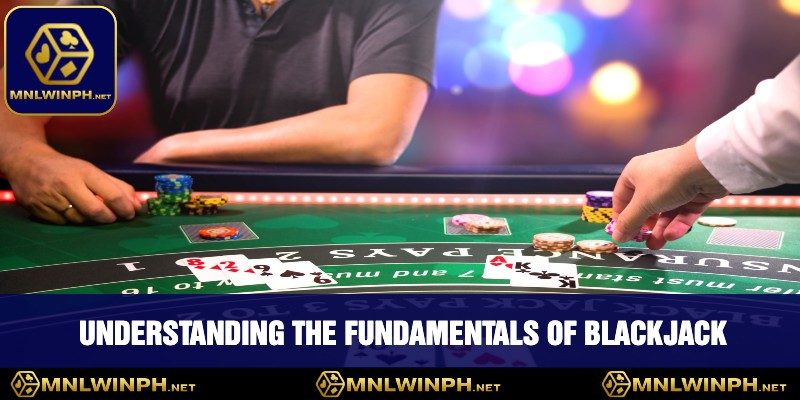 Mastering Blackjack Strategies At MNLWIN - Elevate Your Game 1 Understanding The Fundamentals Of Blackjack