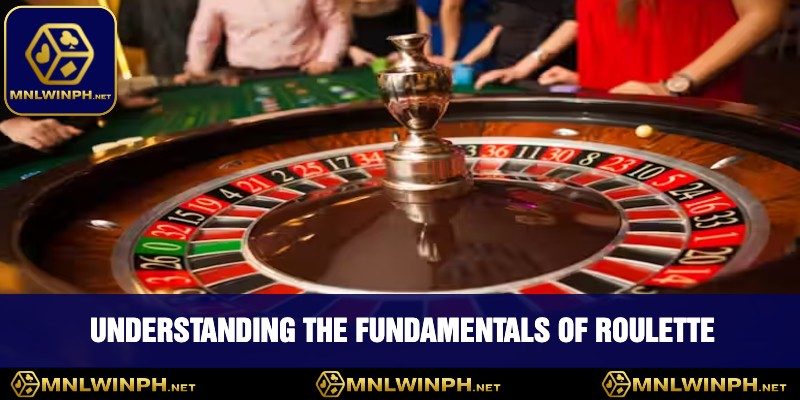 Discover Ways To Play Roulette At MNLWIN - Your Ultimate Guide 1 Understanding The Fundamentals Of Roulette