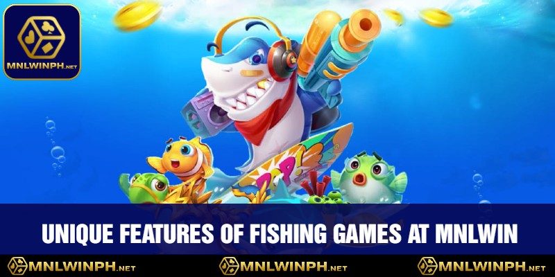 Immerse Yourself In MNLWIN's Captivating Fishing Games - Explosive Fun, Massive Wins 2 Unique Features of Fishing Games at MNLWIN