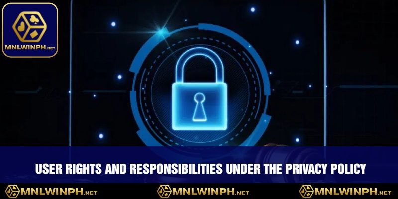 Understanding The Privacy Policy At MNLWIN - What You Need To Know 4 User Rights and Responsibilities Under the Privacy Policy